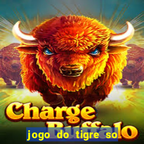 jogo do tigre so para brincar